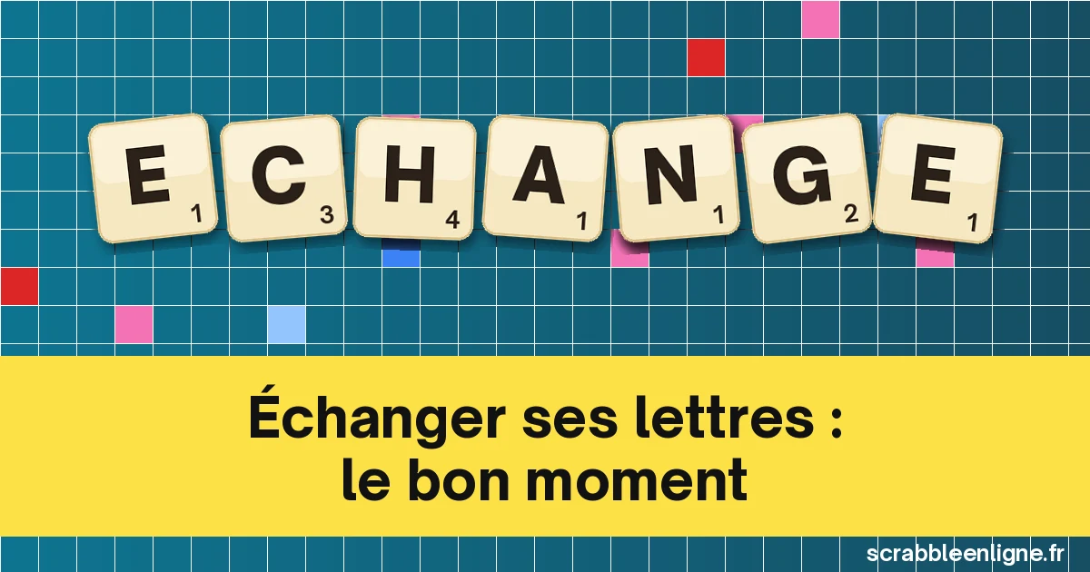 Changer ses lettres au Scrabble : quand est-ce vraiment rentable ?
